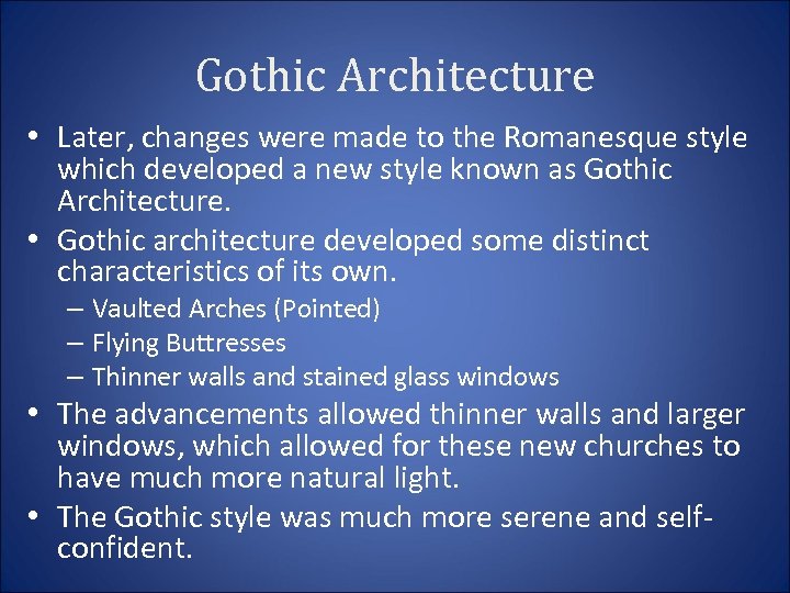 Gothic Architecture • Later, changes were made to the Romanesque style which developed a