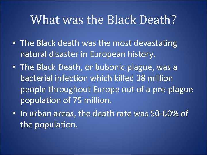 What was the Black Death? • The Black death was the most devastating natural