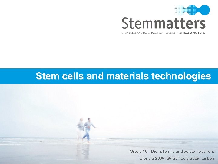 Stem cells and materials technologies Group 16 - Biomaterials and waste treatment Stemmatters, Biotecnologia