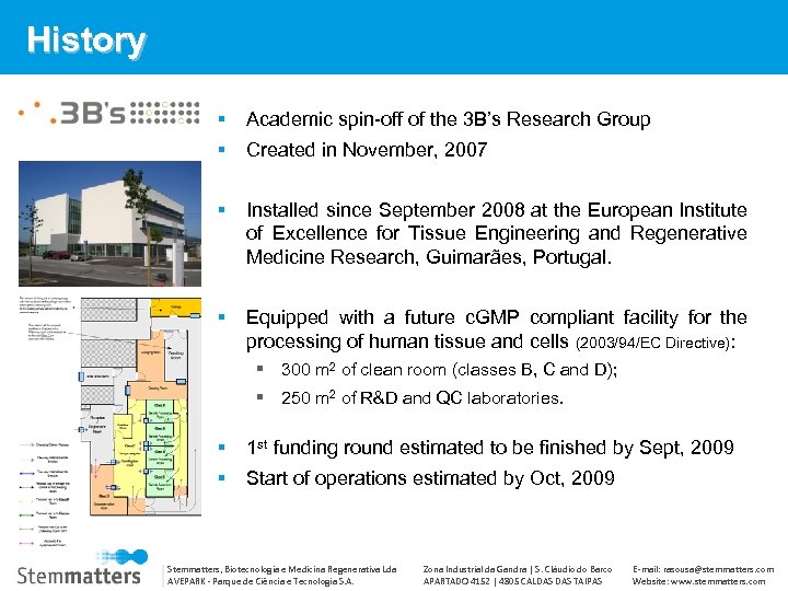 History Academic spin-off of the 3 B’s Research Group Installed since September 2008 at