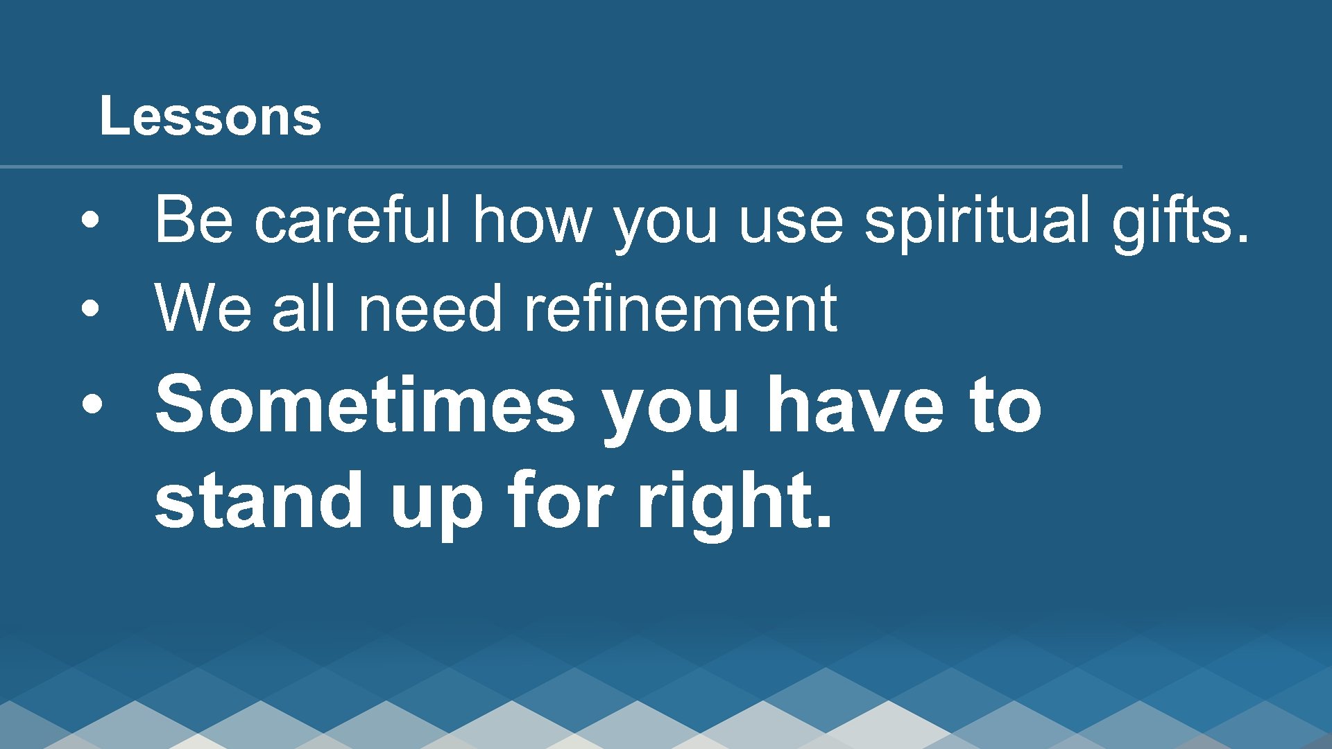 Lessons • Be careful how you use spiritual gifts. • We all need refinement