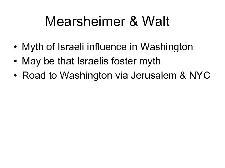 Mearsheimer & Walt • Myth of Israeli influence in Washington • May be that