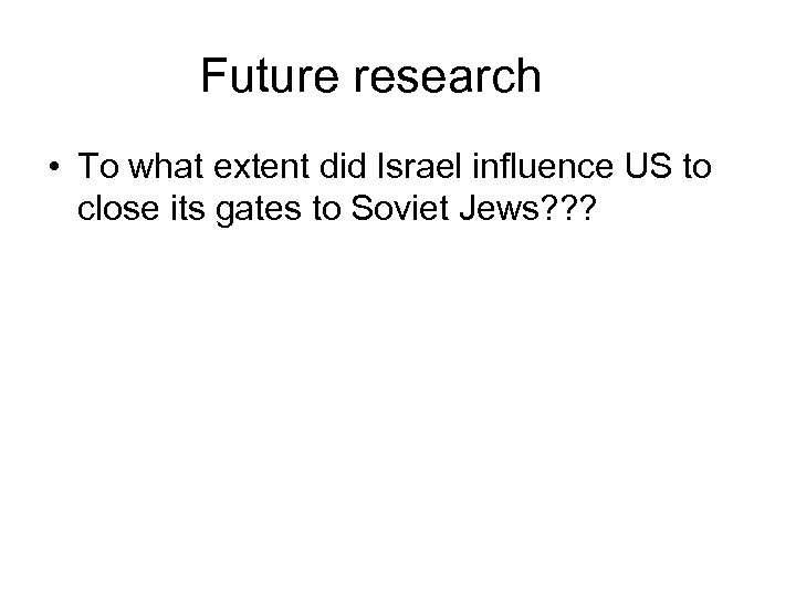 Future research • To what extent did Israel influence US to close its gates
