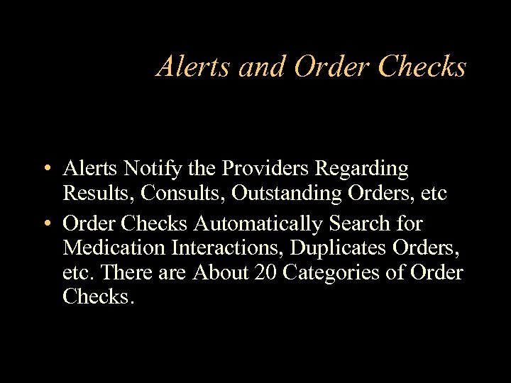Alerts and Order Checks • Alerts Notify the Providers Regarding Results, Consults, Outstanding Orders,