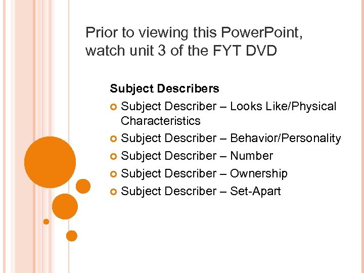Prior to viewing this Power. Point, watch unit 3 of the FYT DVD Subject