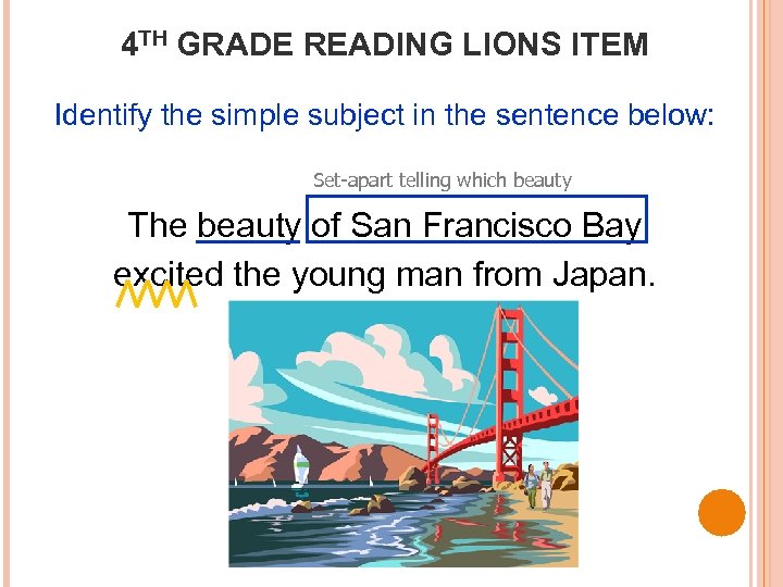 4 TH GRADE READING LIONS ITEM Identify the simple subject in the sentence below: