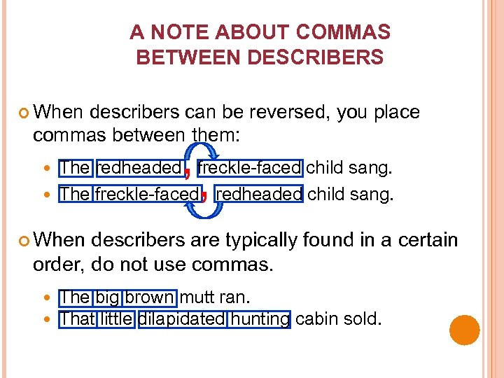 A NOTE ABOUT COMMAS BETWEEN DESCRIBERS When describers can be reversed, you place commas