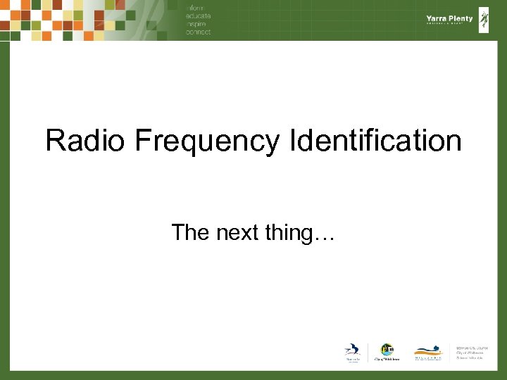 Radio Frequency Identification The next thing… 