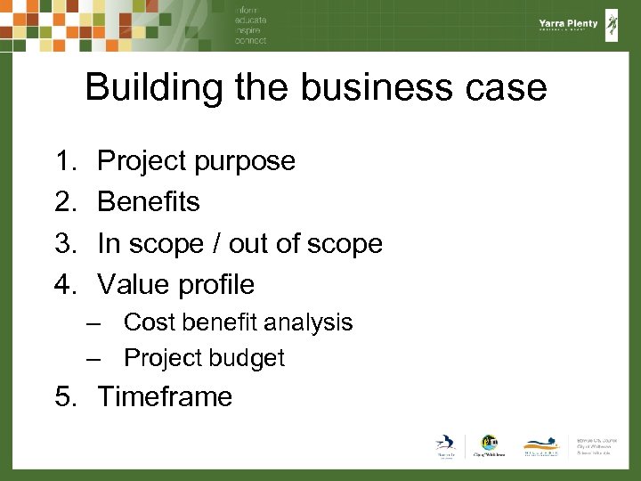 Building the business case 1. 2. 3. 4. Project purpose Benefits In scope /