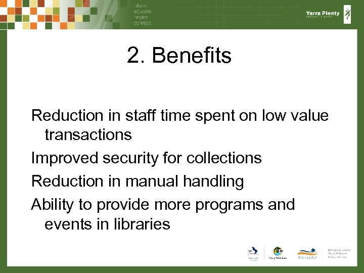 2. Benefits Reduction in staff time spent on low value transactions Improved security for