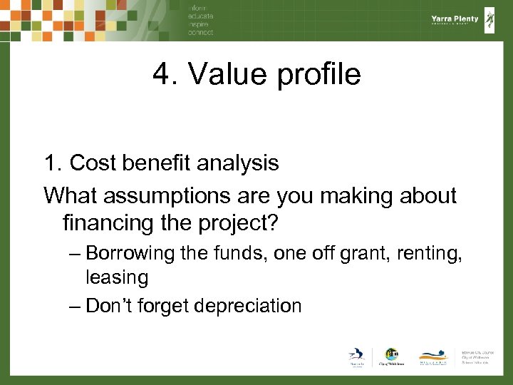 4. Value profile 1. Cost benefit analysis What assumptions are you making about financing