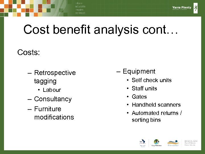 Cost benefit analysis cont… Costs: – Retrospective tagging • Labour – Consultancy – Furniture