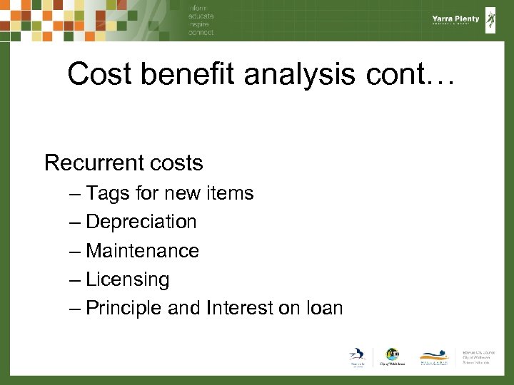 Cost benefit analysis cont… Recurrent costs – Tags for new items – Depreciation –