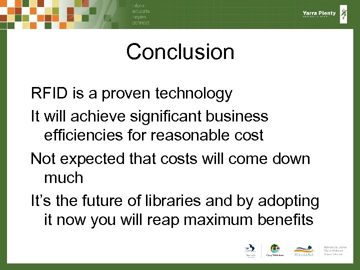 Conclusion RFID is a proven technology It will achieve significant business efficiencies for reasonable