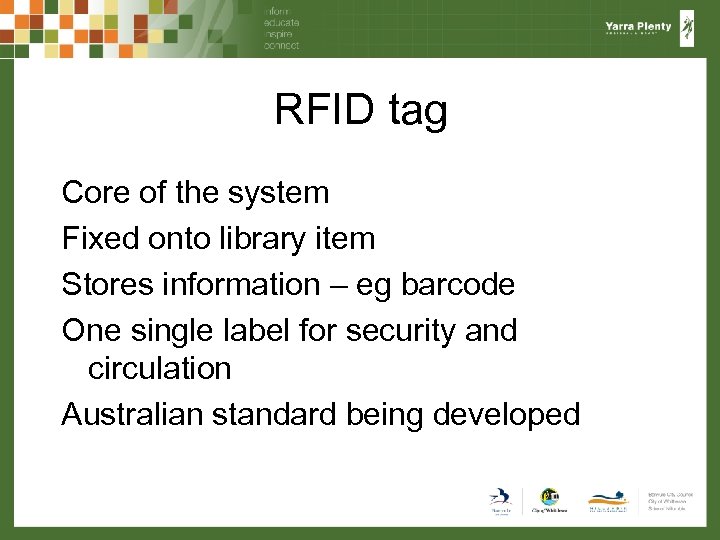 RFID tag Core of the system Fixed onto library item Stores information – eg