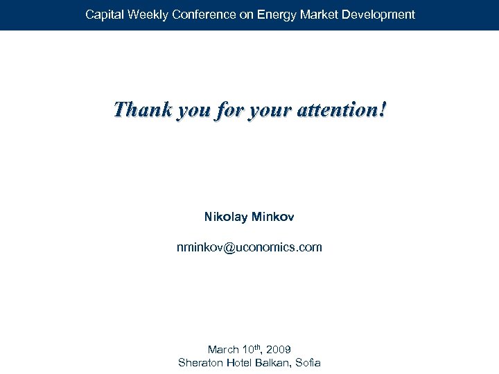 Capital Weekly Conference on Energy Market Development Thank you for your attention! Nikolay Minkov