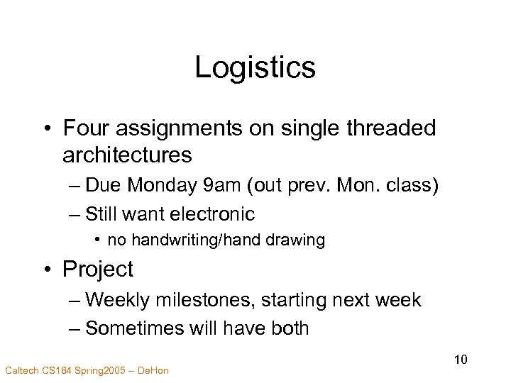 Logistics • Four assignments on single threaded architectures – Due Monday 9 am (out