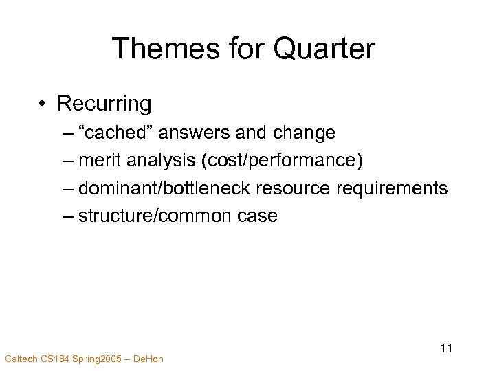 Themes for Quarter • Recurring – “cached” answers and change – merit analysis (cost/performance)