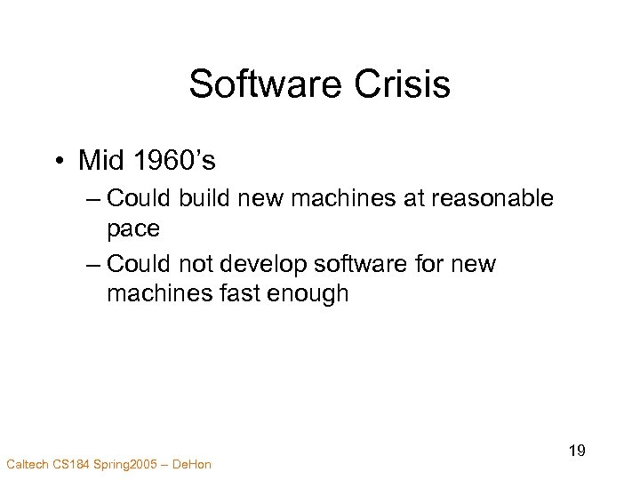 Software Crisis • Mid 1960’s – Could build new machines at reasonable pace –