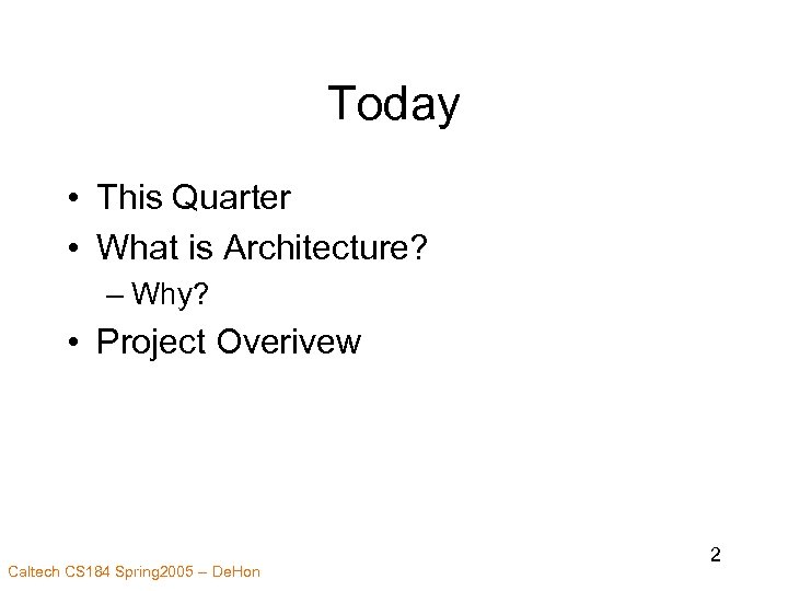 Today • This Quarter • What is Architecture? – Why? • Project Overivew Caltech