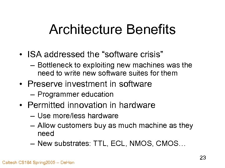 Architecture Benefits • ISA addressed the “software crisis” – Bottleneck to exploiting new machines