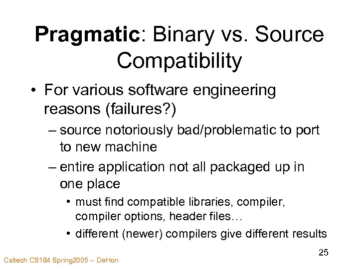 Pragmatic: Binary vs. Source Compatibility • For various software engineering reasons (failures? ) –