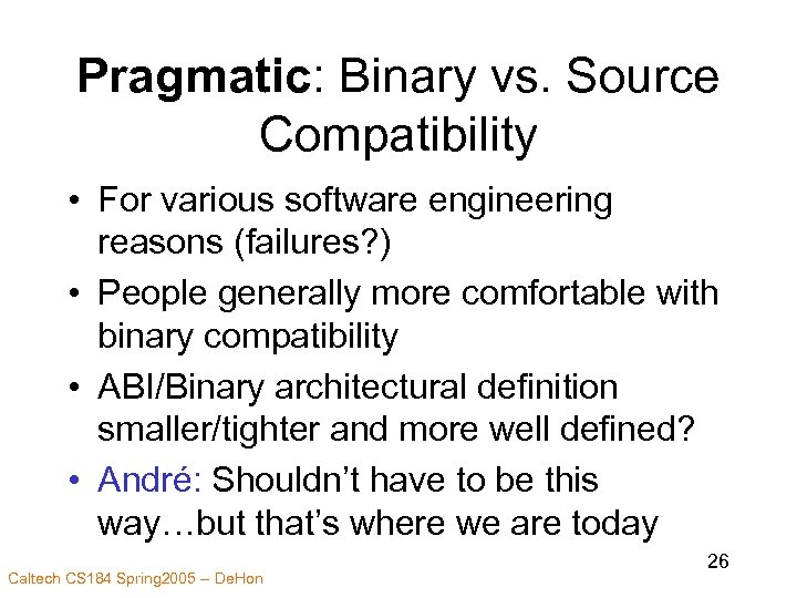 Pragmatic: Binary vs. Source Compatibility • For various software engineering reasons (failures? ) •