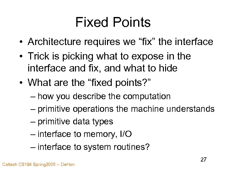 Fixed Points • Architecture requires we “fix” the interface • Trick is picking what