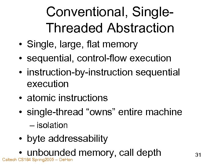 Conventional, Single. Threaded Abstraction • Single, large, flat memory • sequential, control-flow execution •