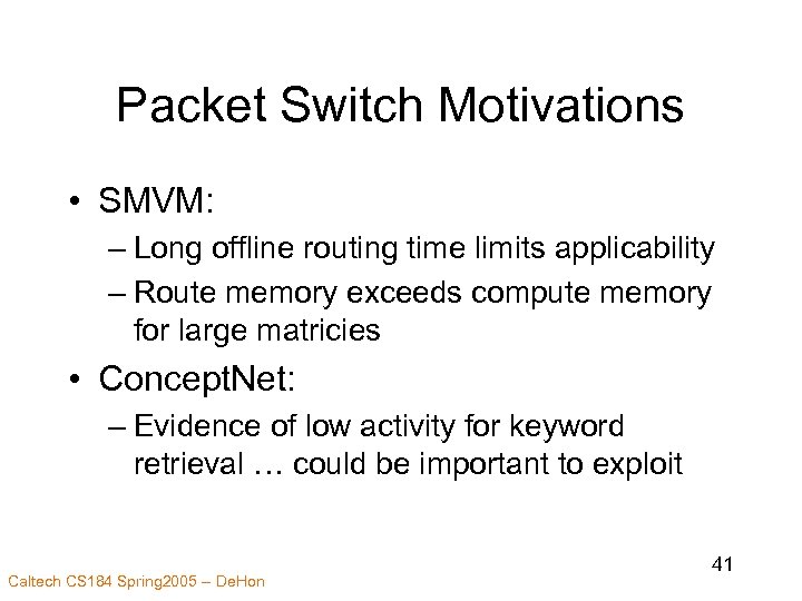 Packet Switch Motivations • SMVM: – Long offline routing time limits applicability – Route