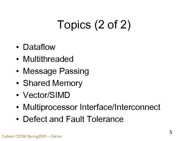 Topics (2 of 2) • • Dataflow Multithreaded Message Passing Shared Memory Vector/SIMD Multiprocessor