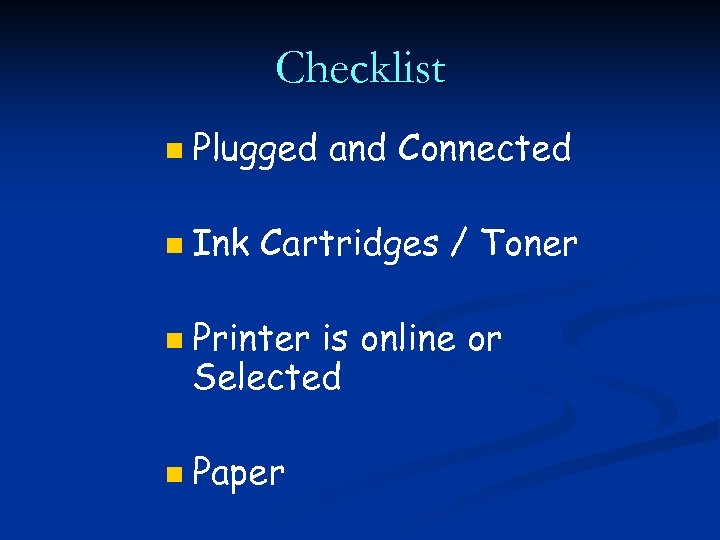 Checklist n Plugged and Connected n Ink Cartridges / Toner n n Printer is