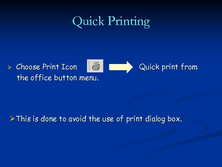 Quick Printing Ø Choose Print Icon the office button menu. Quick print from ØThis