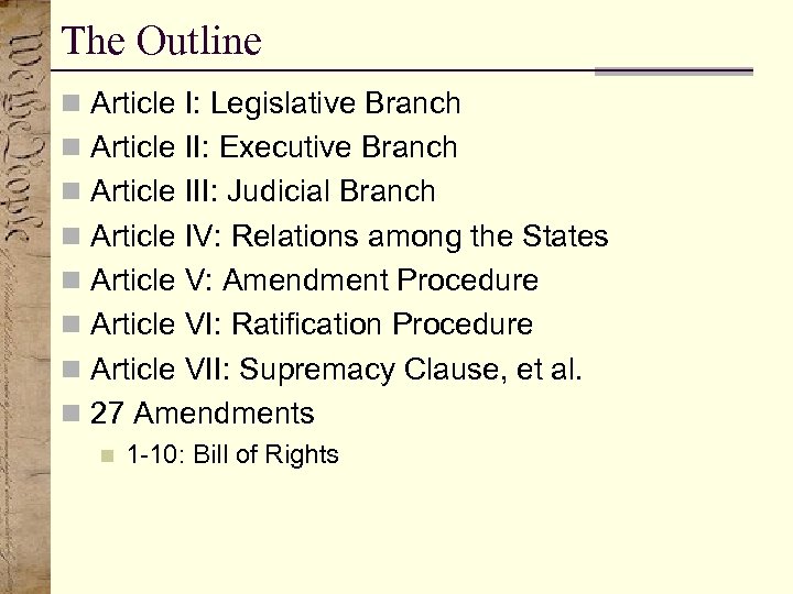 The Outline n Article I: Legislative Branch n Article II: Executive Branch n Article