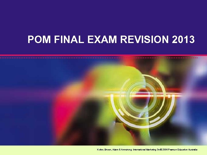 POM FINAL EXAM REVISION 2013 Kotler, Brown, Adam & Armstrong: International Marketing 3 e