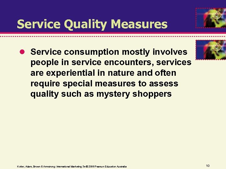 Service Quality Measures Service consumption mostly involves people in service encounters, services are experiential