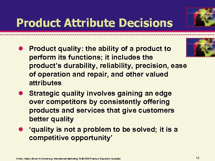 Product Attribute Decisions Product quality: the ability of a product to perform its functions;