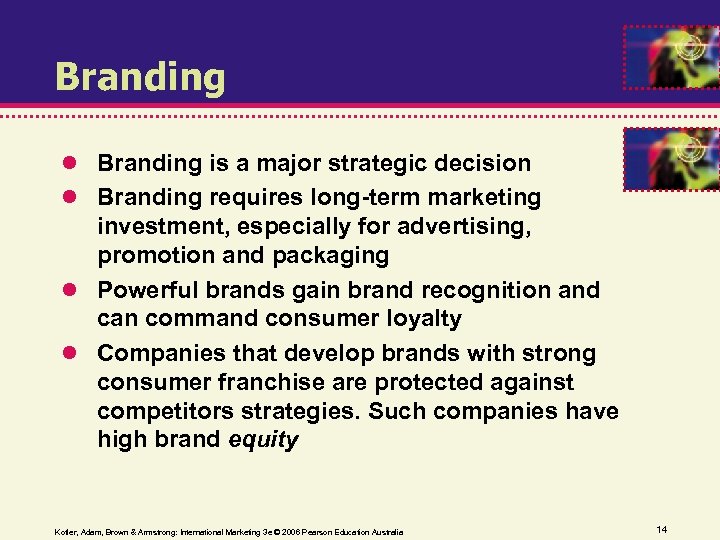 Branding is a major strategic decision Branding requires long-term marketing investment, especially for advertising,