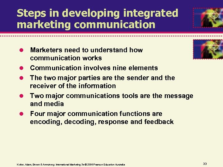 Steps in developing integrated marketing communication Marketers need to understand how communication works Communication