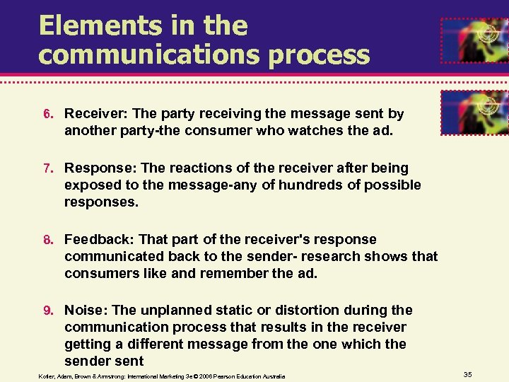 Elements in the communications process 6. Receiver: The party receiving the message sent by