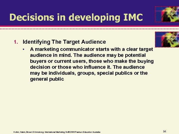 Decisions in developing IMC 1. Identifying The Target Audience • A marketing communicator starts