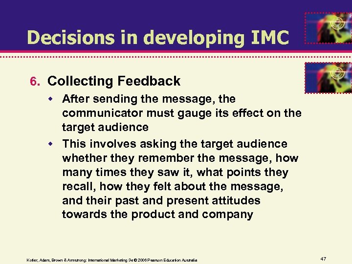 Decisions in developing IMC 6. Collecting Feedback After sending the message, the communicator must