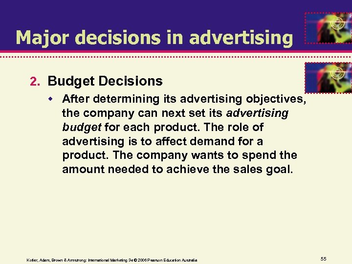 Major decisions in advertising 2. Budget Decisions After determining its advertising objectives, the company