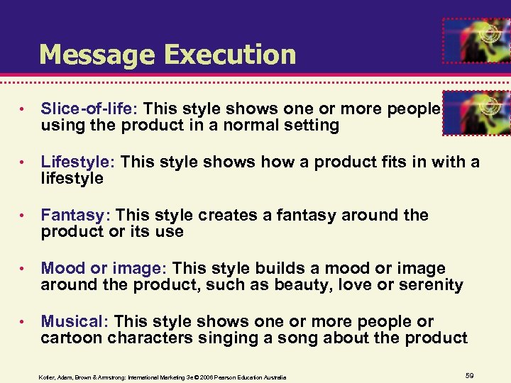 Message Execution • Slice-of-life: This style shows one or more people using the product