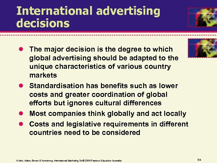 International advertising decisions The major decision is the degree to which global advertising should