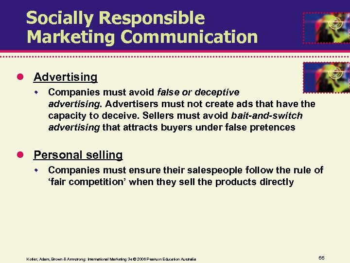 Socially Responsible Marketing Communication Advertising Companies must avoid false or deceptive advertising. Advertisers must