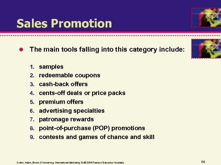 Sales Promotion The main tools falling into this category include: 1. samples 2. redeemable