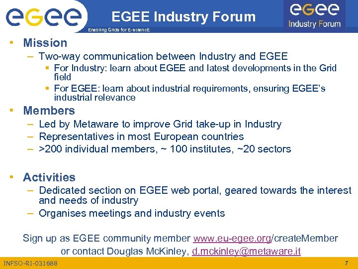 EGEE Industry Forum Enabling Grids for E-scienc. E • Mission – Two-way communication between