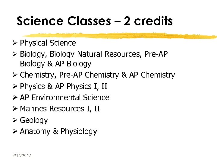 Science Classes – 2 credits Ø Physical Science Ø Biology, Biology Natural Resources, Pre-AP