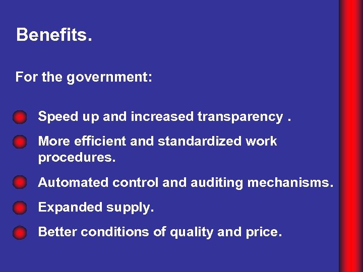 Benefits. For the government: Speed up and increased transparency. More efficient and standardized work